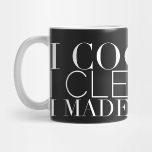 I cooked I cleaned I made it nice - Real Housewives of New York Quote Mug